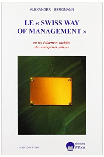 Le &quot;Swiss Way of Management&quot; ou Les évidences cachées des entreprises Suisses
