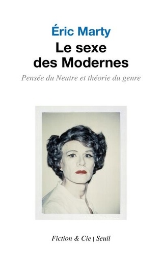 Le sexe des Modernes  - Pensée du Neutre et théorie du genre