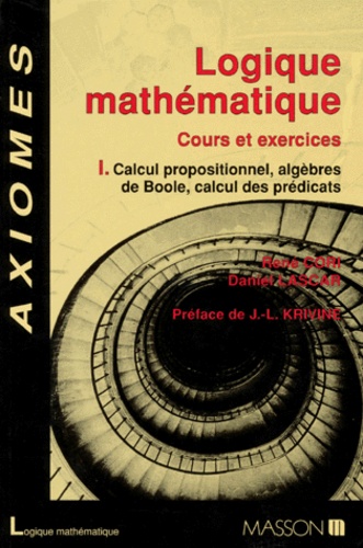 Logique Mathématique cours et exercices - 1: Calcul propositionnel, algèbres de Boole, calcul des prédicats