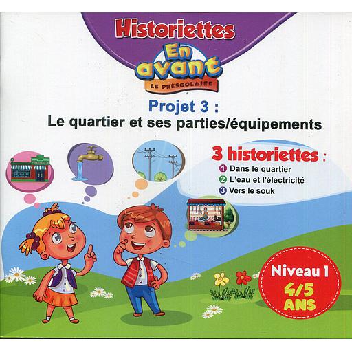 En avant le préscolaire MS 4-5 - 3 Historiettes Projet 3 Niveau1 : Le  quartier et ses parties / équipements