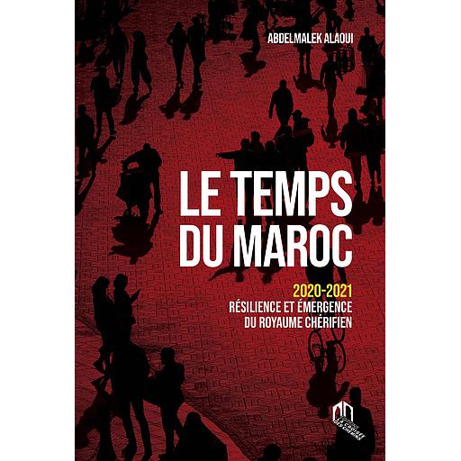 Le temps du Maroc - 2020-2021 Résilience et émergence du royaume chérifien