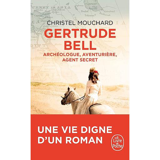 Gertrude Bell  - Archéologue, aventurière, agent secret