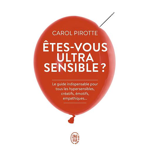 Etes-vous ultrasensible ?  - Le guide indispensable pour tous les hypersensibles, créatifs, émotifs, empathiques