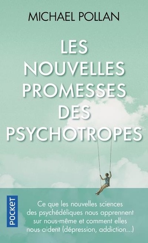 Les nouvelles promesses des psychotropes  - Ce que le LSD et la psilocybine nous apprennent sur nous-même, la conscience, la mort, les addictions et la dépression