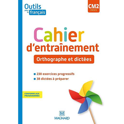 Outils pour le Français CM2 - Cahier d'entraînement - Orthographe et dictées