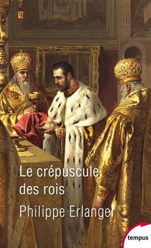 Le crépuscule des rois  - Le dernier âge d'or de la monarchie 1901-1914