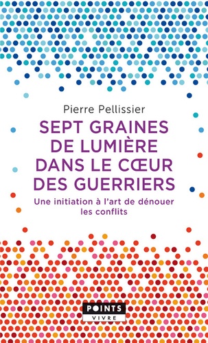7 graines de lumière dans le coeur des guerriers  - Une initiation à l'art de dénouer les conflits