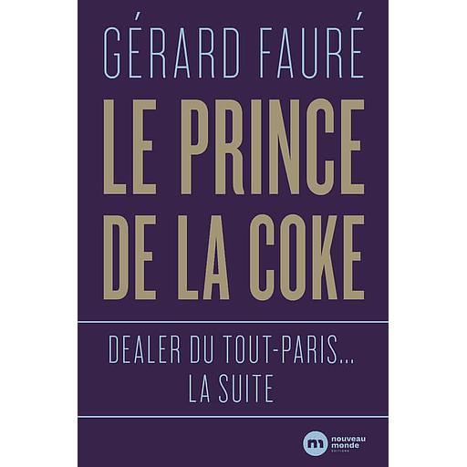 Le prince de la coke  - Dealer du tout-Paris... la suite