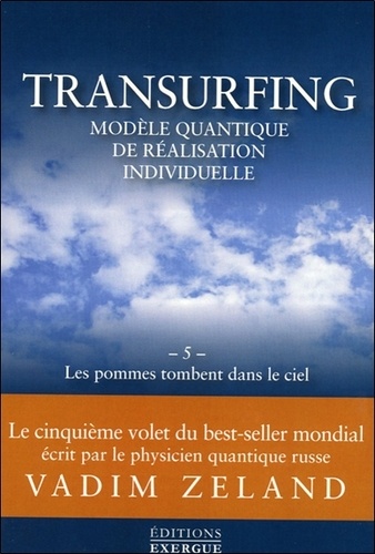Transurfing, modèle quantique de réalisation individuelle  - Tome 5, Les pommes tombent dans le ciel