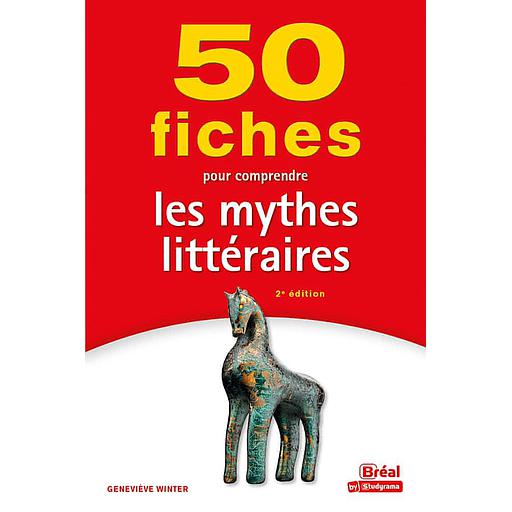 50 fiches pour comprendre les mythes littéraires