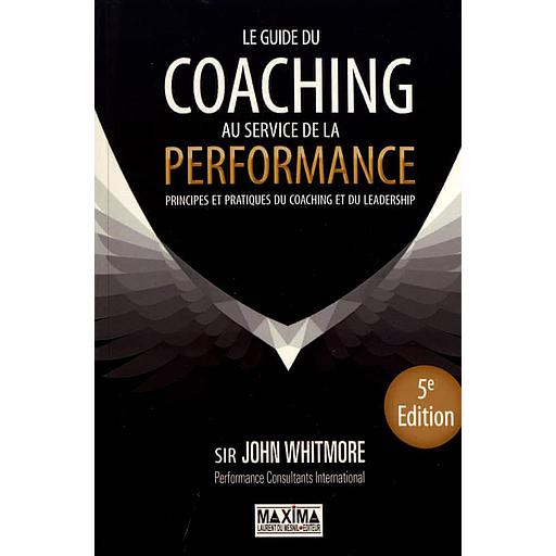 Le guide du coaching au service de la performance  - Principes et pratiques du coaching et du leadership