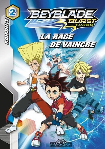 Beyblade Burst - Saison 3 : Turbo Tome 2 - La rage de vaincre