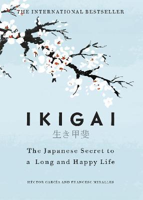 Ikigai  - The Japanese Secret to a Long and Happy Life