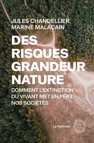 Des risques grandeur nature  - Comment l'extinction du vivant met en péril nos sociétés