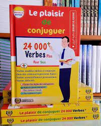 le plaisir de conjuguer 24000 verbes plus pour tous