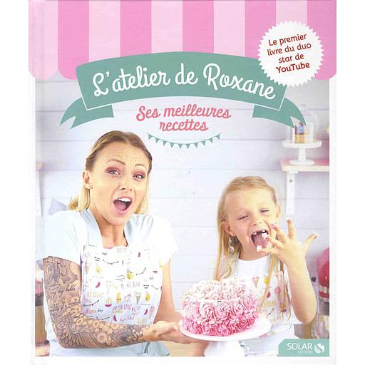L'atelier de Roxane  - Ses meilleures recettes