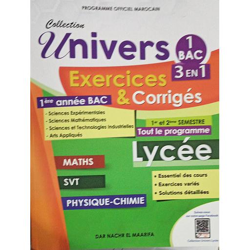 Collection Univers 1 BAC 3 EN 1 Exercices et Corrigés 1er et 2ème semestre Math/SVT/ Physique Chimie