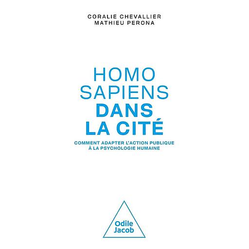 Homo sapiens dans la cité  - Comment adopter les poiltiques publiques à la psychologie humaine