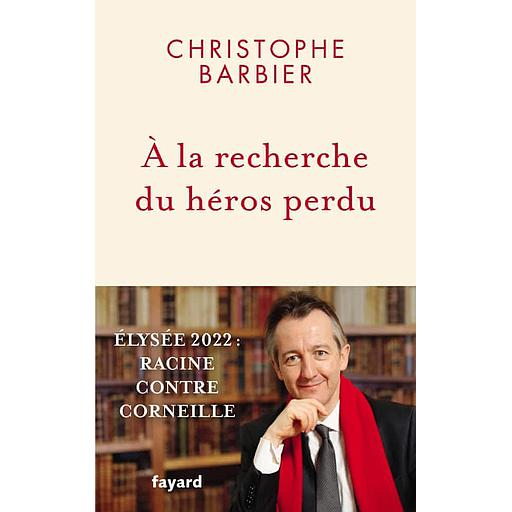A la recherche du héros perdu  - Elysée 2022 : Racine contre Corneille