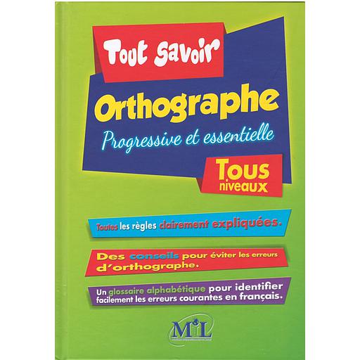 Tout savoir orthographe progressive et essentielle Tous niveaux