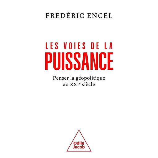 Les voies de la puissance  - Penser la géopolitique au XXIe siècle