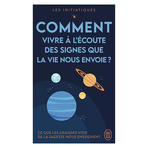 Comment vivre à l'écoute des signes que la vie nous envoie ?