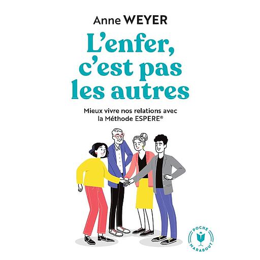 L'enfer, c'est pas les autres  - Mieux vivre nos relations avec la Méthode ESPERE®