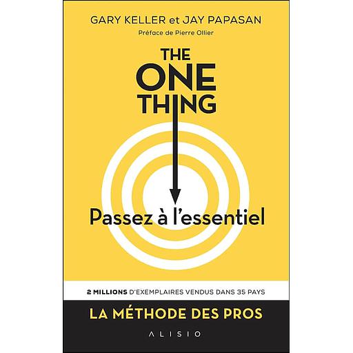 The One Thing, passez à l'essentiel !  - Comment réussir tout ce que vous entreprenez