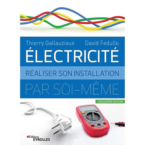 Electricité  - Réaliser son installation par soi-même
