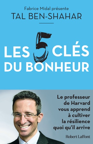 Les cinq clés du bonheur  - Cultiver la résilience quoi qu'il arrive