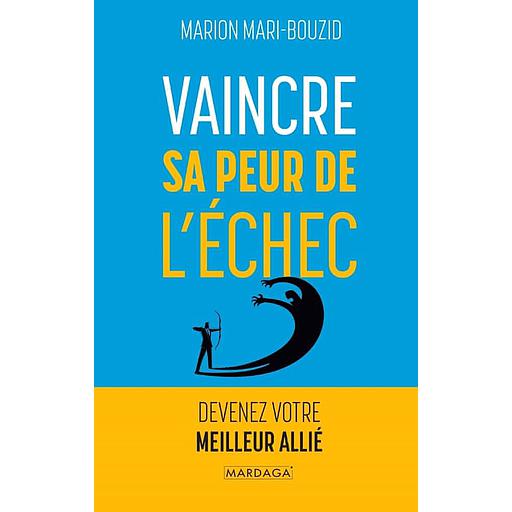 Vaincre sa peur de l'échec  - Devenez votre meilleur allié