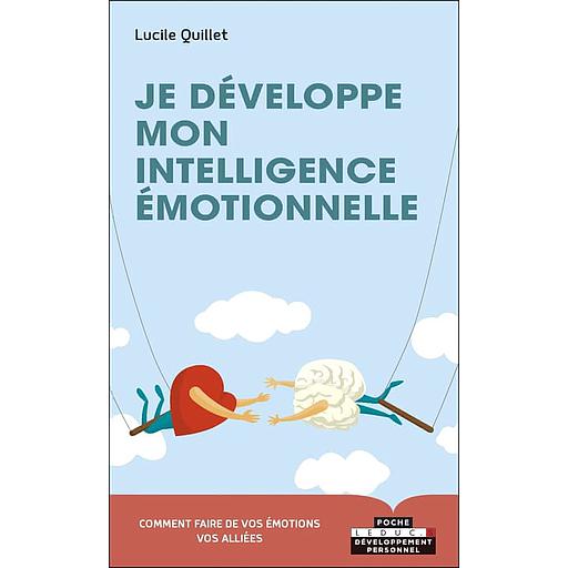 Je développe mon intelligence émotionnelle  - Envers soi-même, en couple, en famille, entre amis, au travail