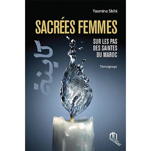 Sacrées Femmes sur les pas des saintes du maroc