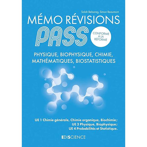 Mémo révisions PASS Physique, Biophysique, Chimie, Mathématiques, Biostatistiques  - UE1 Chimie générale, Chimie organique, Biochimie ; UE3 Physique, Biophysique ; UE4 Probabilités et statistique