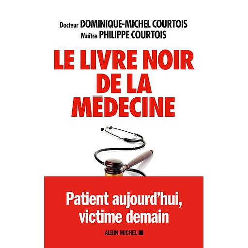 Le livre noir de la médecine  - Patient aujourd'hui, victime demain