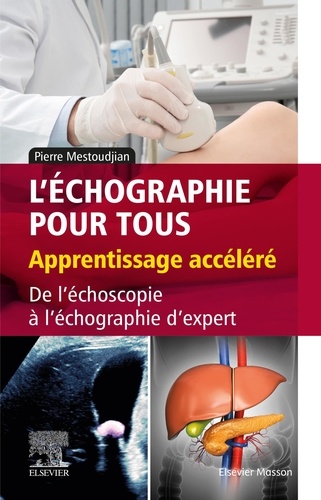 L'échographie pour tous : apprentissage accéléré  - De l'échoscopie à l'échographie d'expert