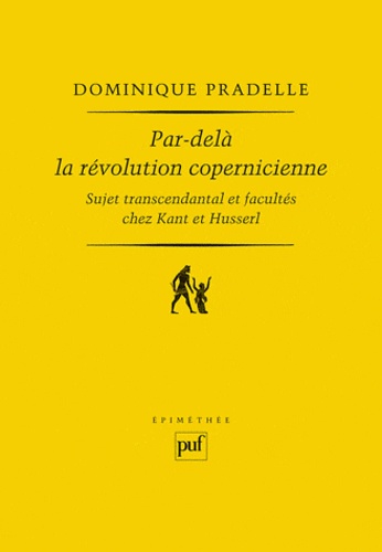 Par-delà la révolution copernicienne  - Sujet transcendantal et facultés chez Kant et Husserl