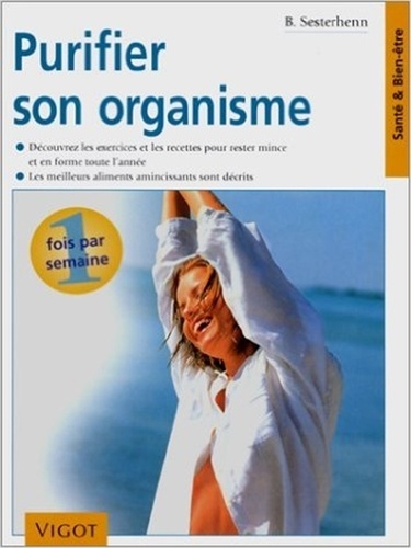 Purifier son organisme  - Découvrez les exercices et les recettes pour rester mince et en forme toute l'année, les meilleurs aliments amincissants sont décrits
