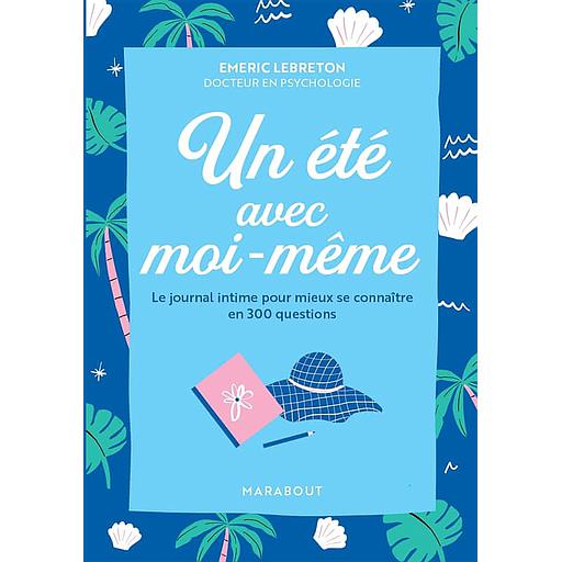 Un été avec moi-même  - Le journal intime pour mieux se connaître en 300 questions