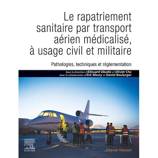 Le rapatriement sanitaire par transport aérien médicalisé, à usage civil et militaire  - Pathologies, techniques et réglementation