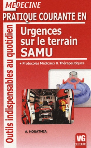 Pratique courante en urgences sur le terrain SAMU  - Protocoles médicaux et thérapeutiques