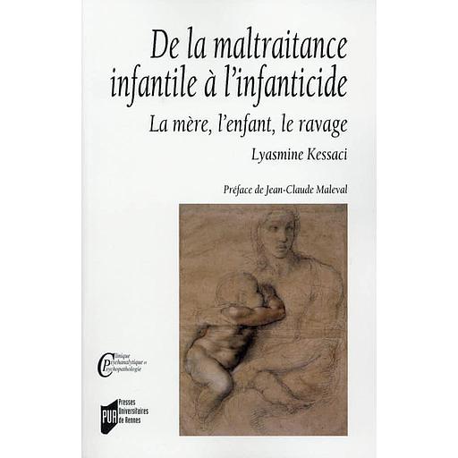 De la maltraitance infantile à l'infanticide  - La mère, l'enfant, le ravage