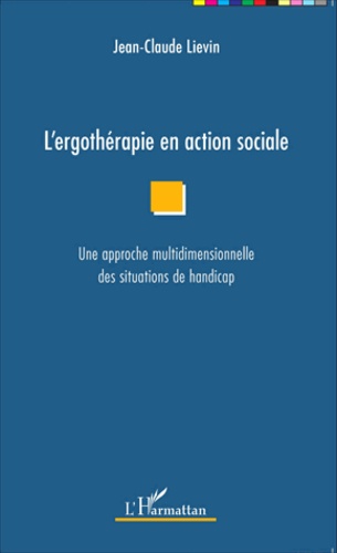 L'ergothérapie en action sociale  - Une approche multidimensionnelle des situations de handicap
