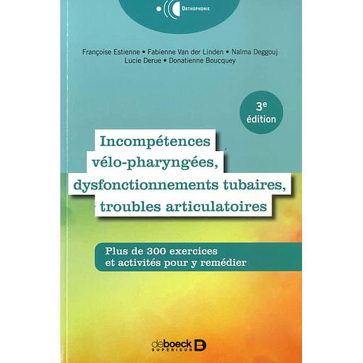 Incompétences vélo-pharyngées, dysfonctionnements tubaires et troubles articulatoires  - Plus de 300 exercices et activités pour y remédier
