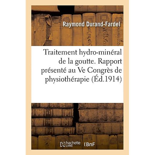 Traitement hydro-minéral de la goutte. Rapport présenté au Ve Congrès de physiothérapie