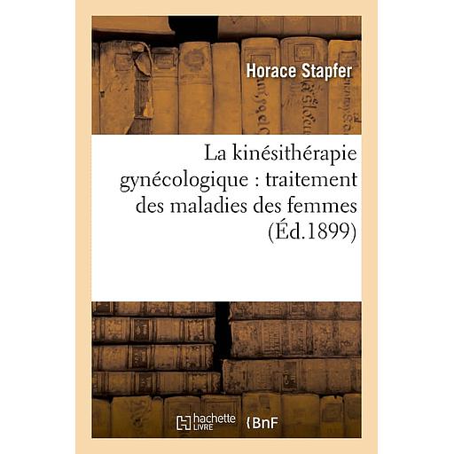 La kinésithérapie gynécologique : traitement des maladies des femmes par le massage