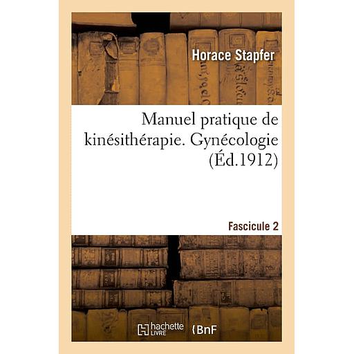 Manuel pratique de kinésithérapie. Gynécologie. Fascicule 2