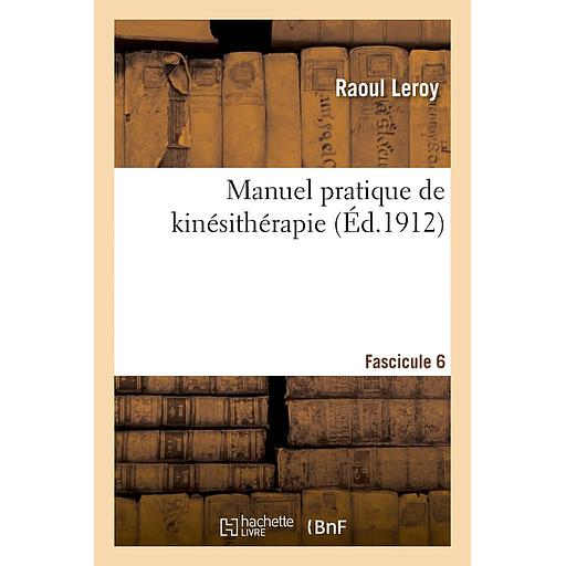 Manuel pratique de kinésithérapie Fascicule 6