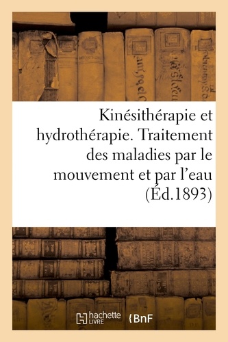 Kinésithérapie et hydrothérapie  - Traitement des maladies par le mouvement et par l'eau à toutes les températures