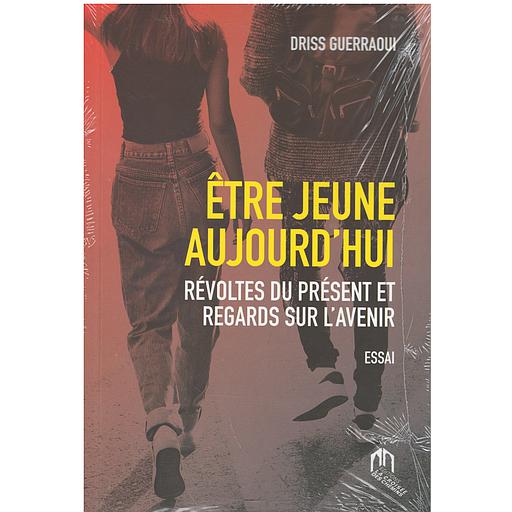 Etre jeune Aujourd'hui Révoltes du présent et regards sur l'avenir